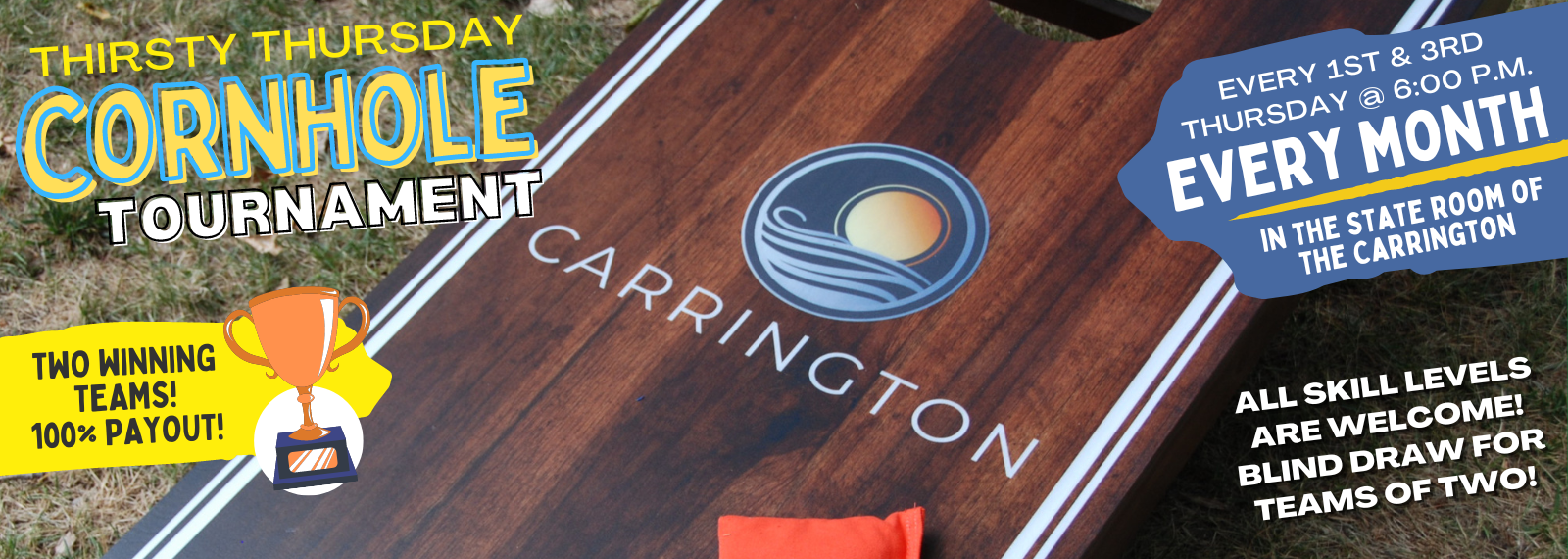 Carrington's Thirsty Thursday Cornhole Tournament is every first and third Thursday of the month, starting at 6:00 p.m.